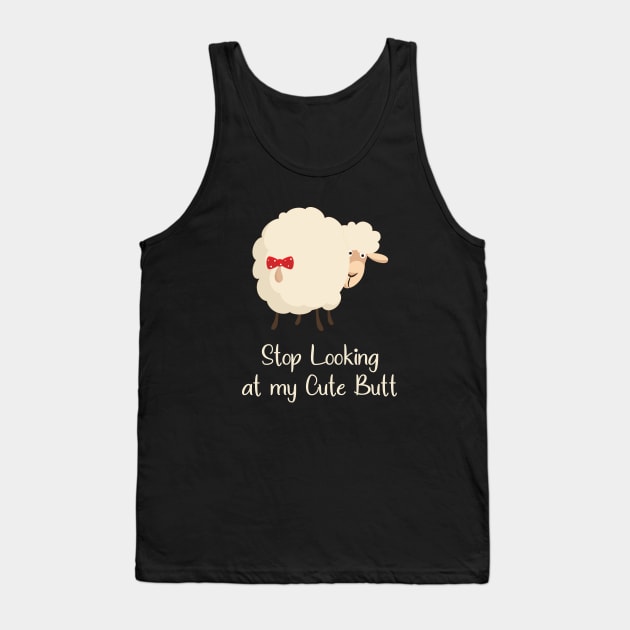 Stop Looking at my Cute Butt Funny Tank Top by mstory